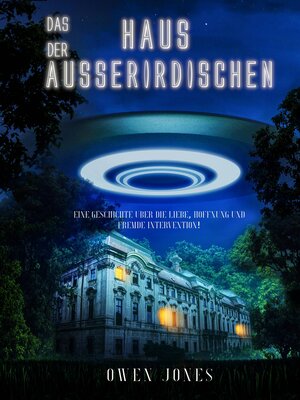cover image of Das Haus der Ausserirdischen: Eine Geschichte über die Liebe, Hoffnung und fremde Intervention!